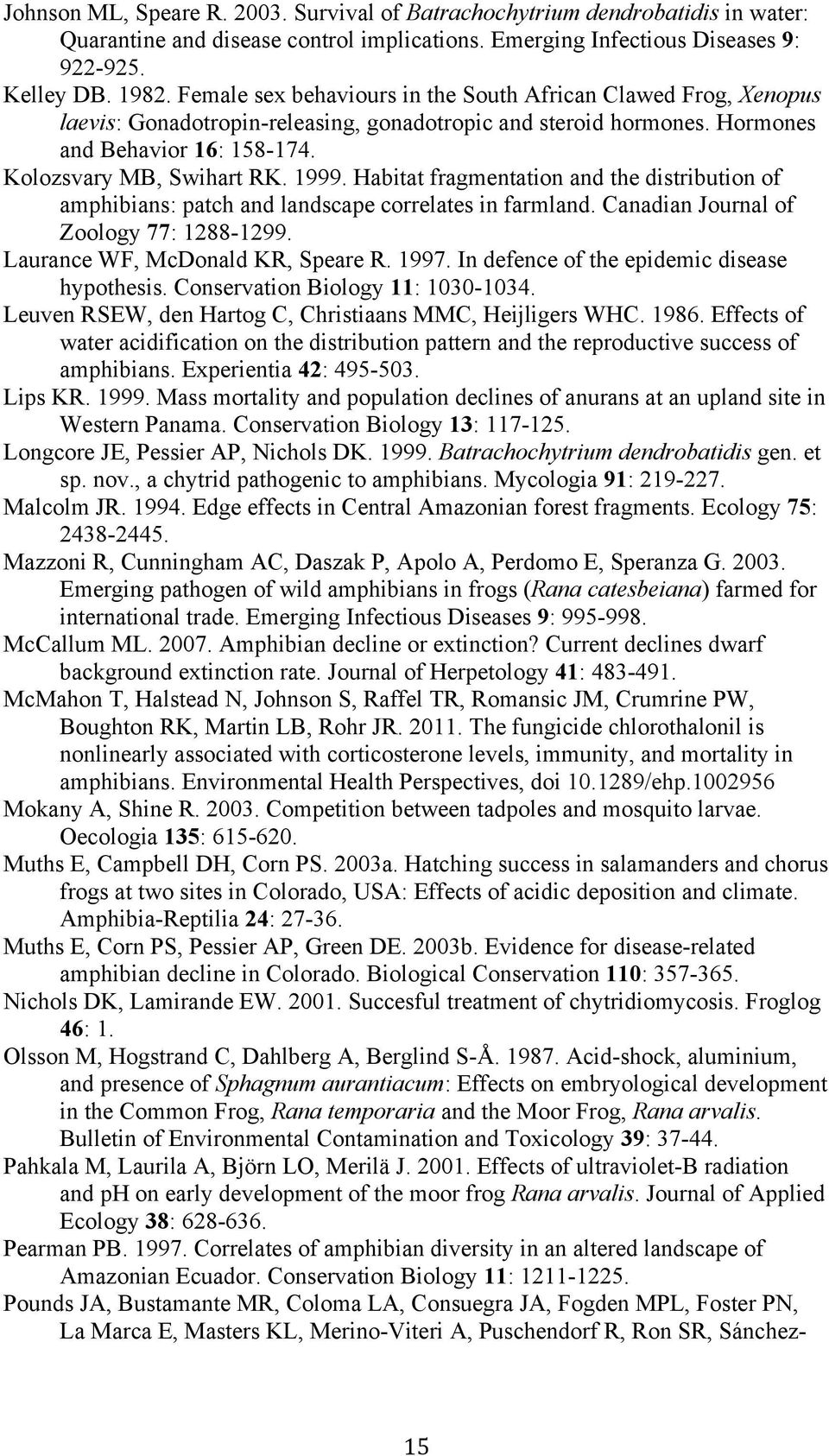 Habitat fragmentation and the distribution of amphibians: patch and landscape correlates in farmland. Canadian Journal of Zoology 77: 1288-1299. Laurance WF, McDonald KR, Speare R. 1997.