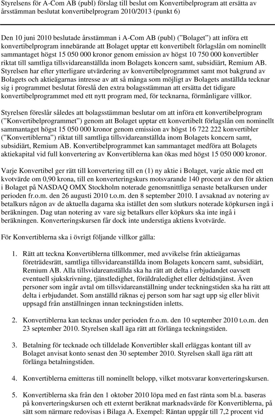 konvertibler riktat till samtliga tillsvidareanställda inom Bolagets koncern samt, subsidiärt, Remium AB.