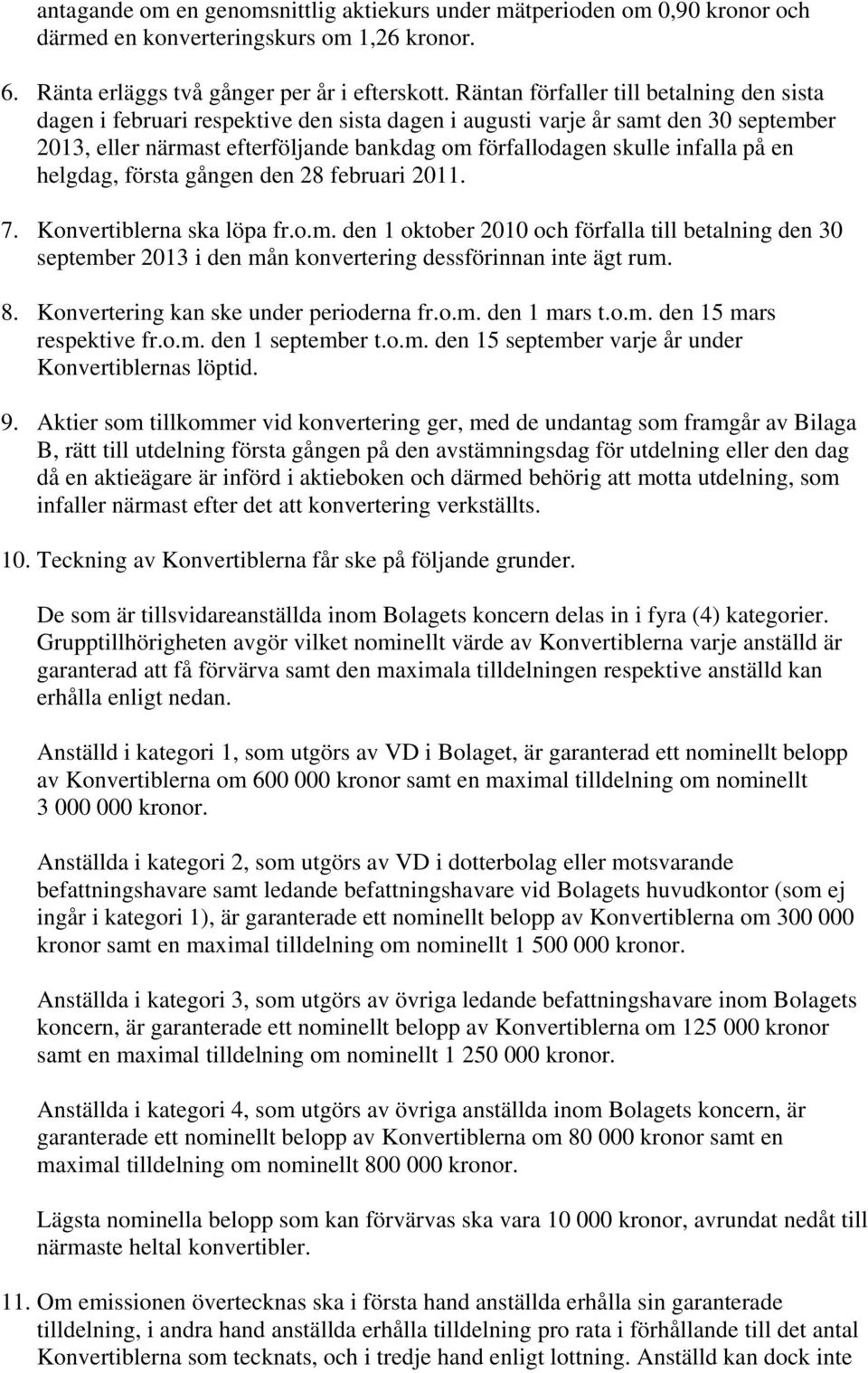 infalla på en helgdag, första gången den 28 februari 2011. 7. Konvertiblerna ska löpa fr.o.m.