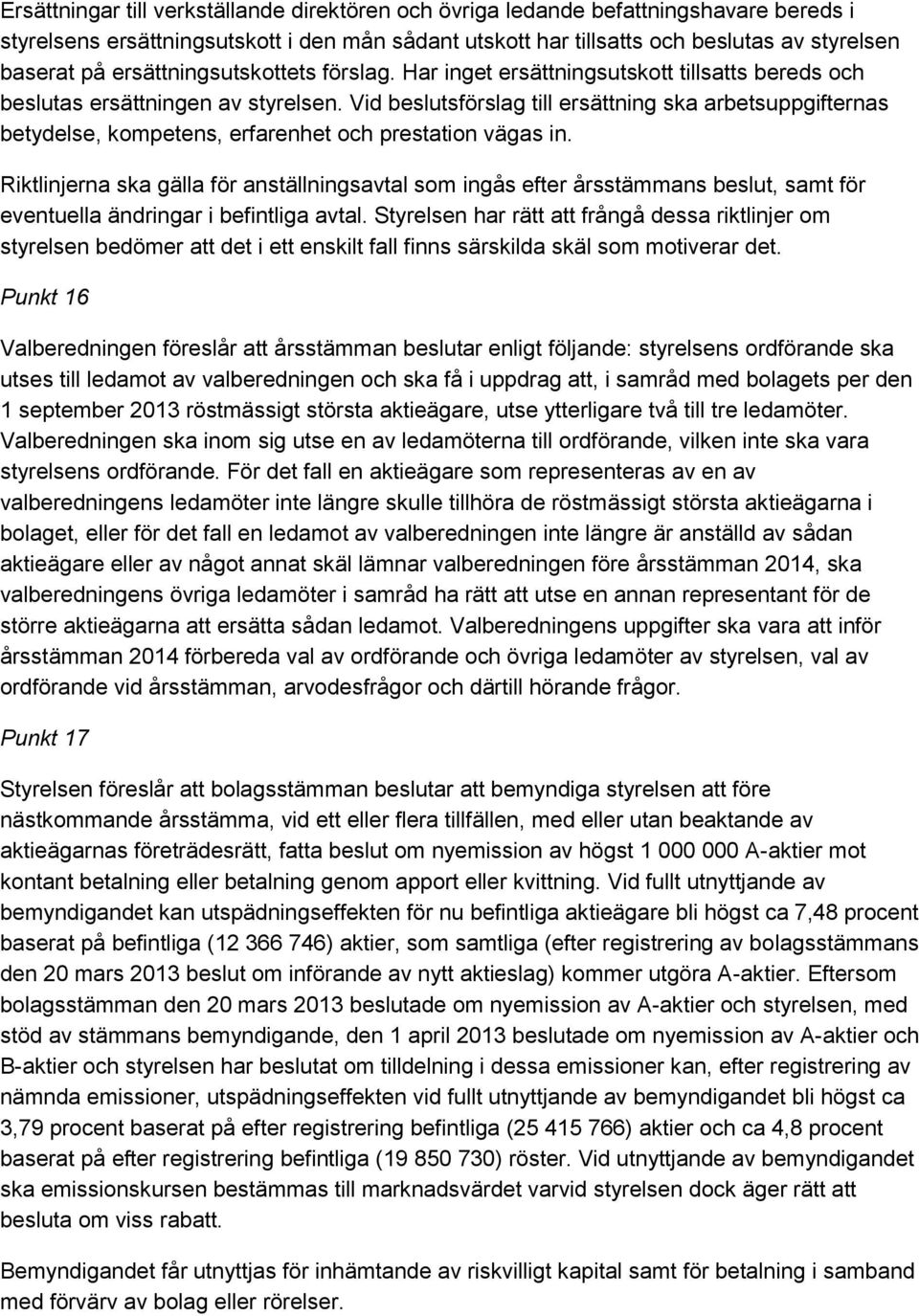 Vid beslutsförslag till ersättning ska arbetsuppgifternas betydelse, kompetens, erfarenhet och prestation vägas in.