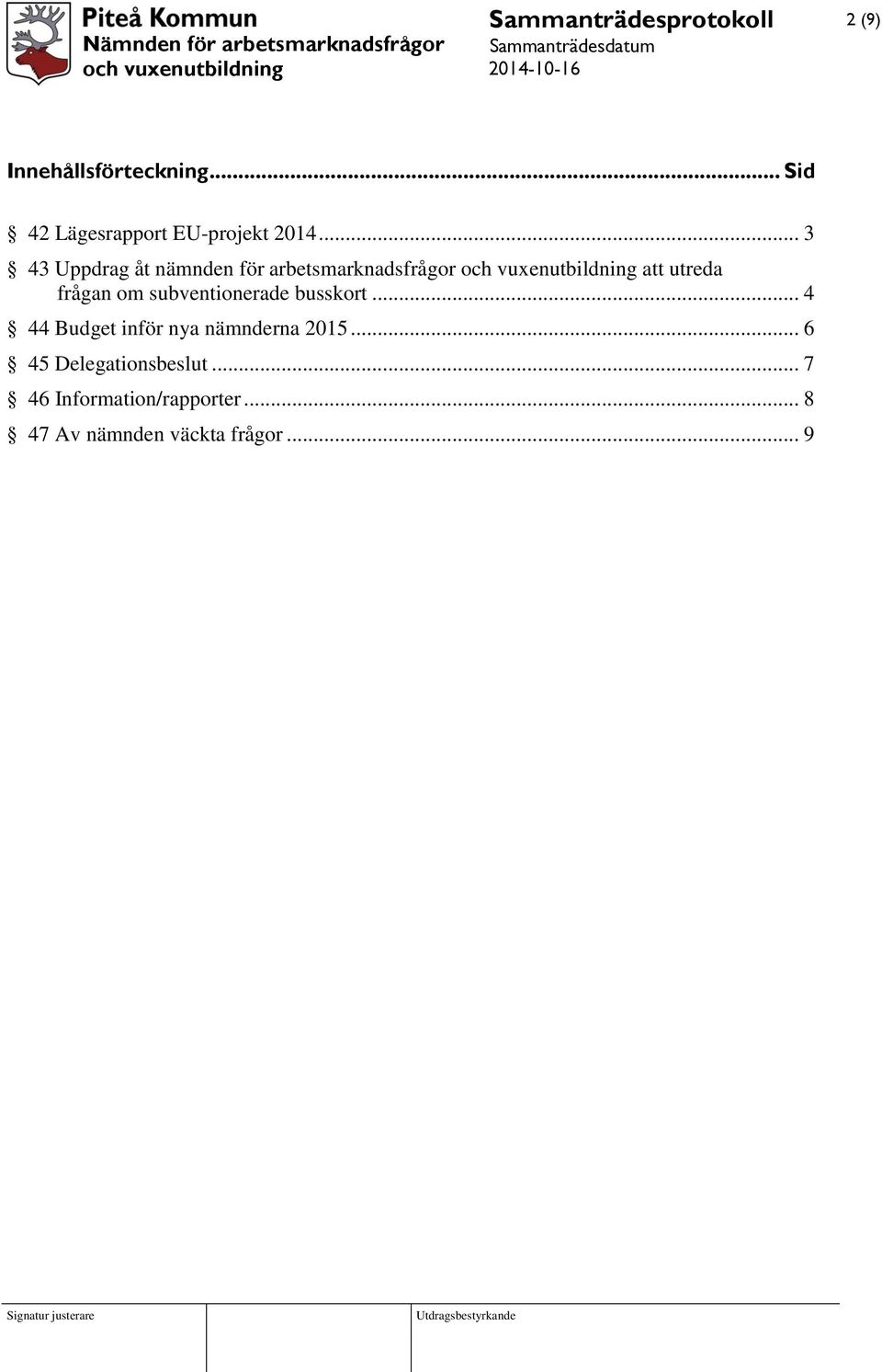 subventionerade busskort... 4 44 Budget inför nya nämnderna 2015.