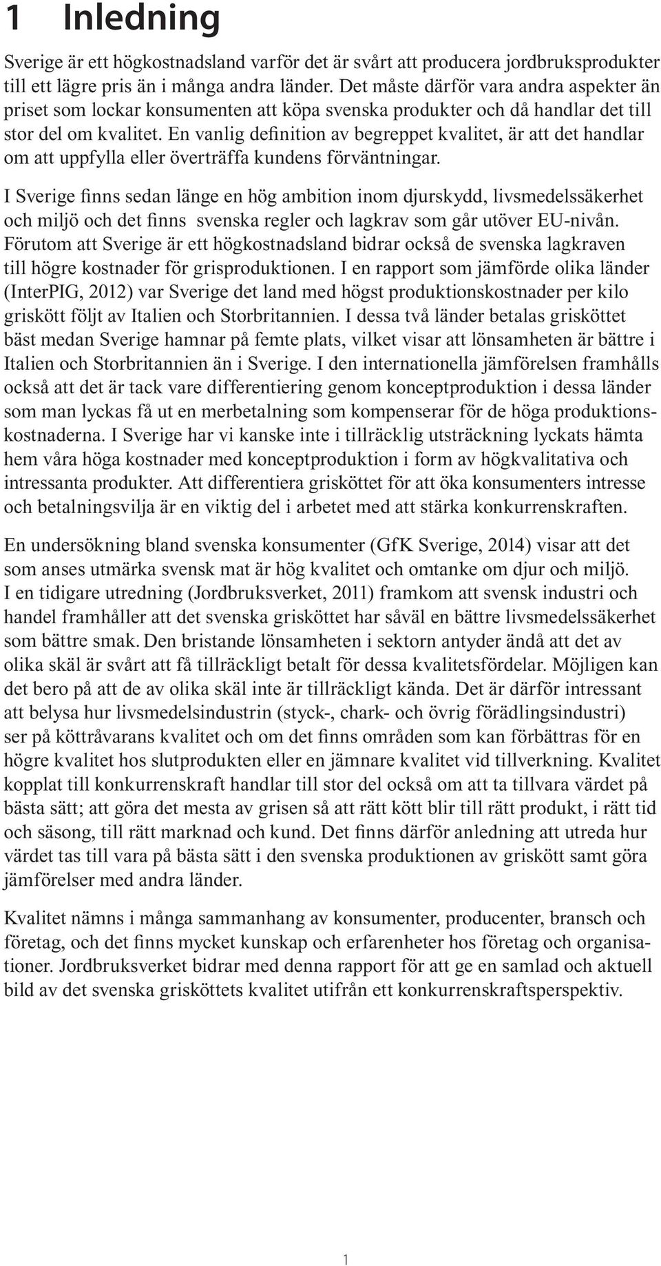 En vanlig definition av begreppet kvalitet, är att det handlar om att uppfylla eller överträffa kundens förväntningar.