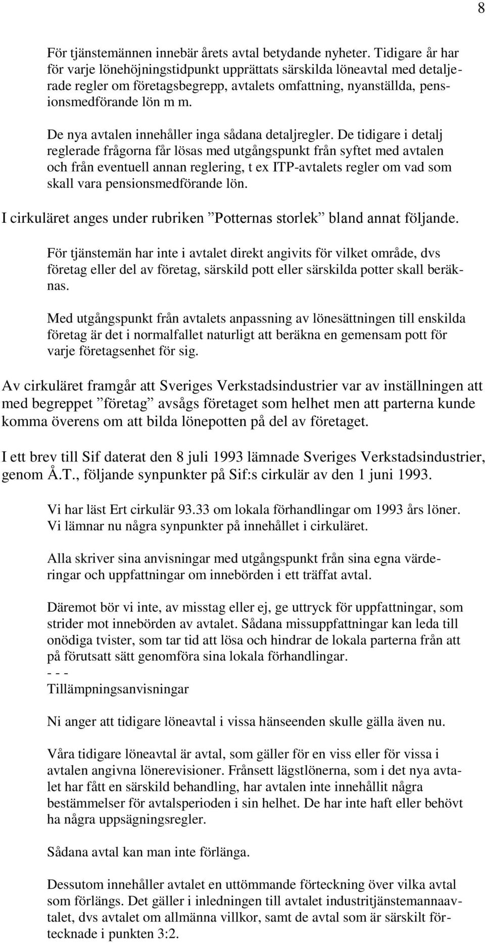 De nya avtalen innehåller inga sådana detaljregler.