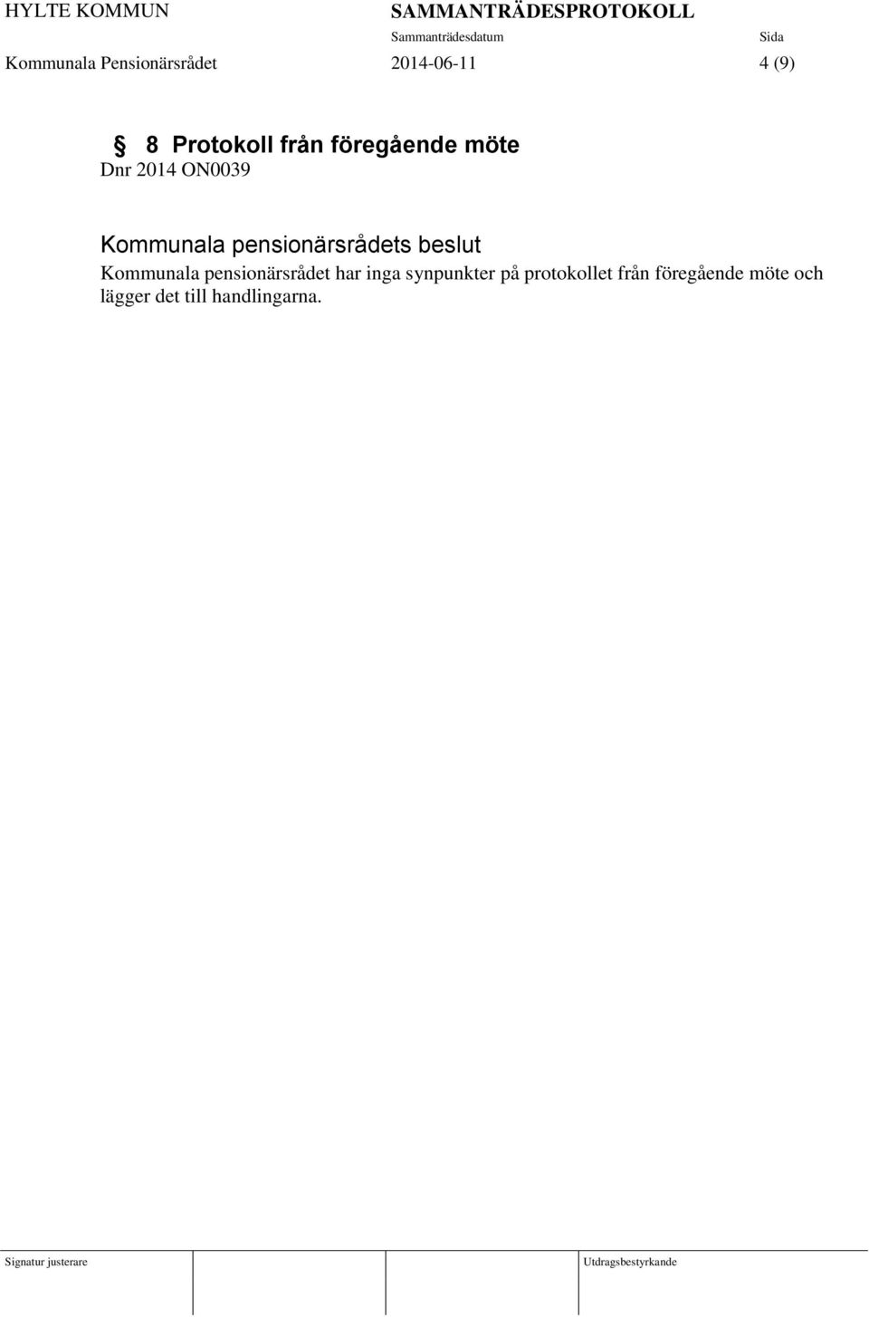 beslut Kommunala pensionärsrådet har inga synpunkter på