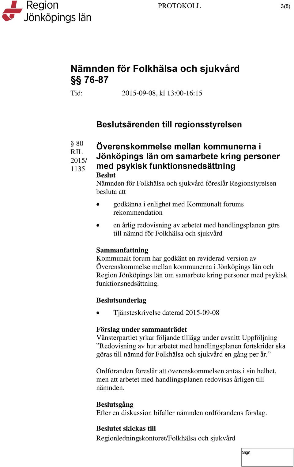 reviderad version av Överenskommelse mellan kommunerna i Jönköpings län och Region Jönköpings län om samarbete kring personer med psykisk funktionsnedsättning.