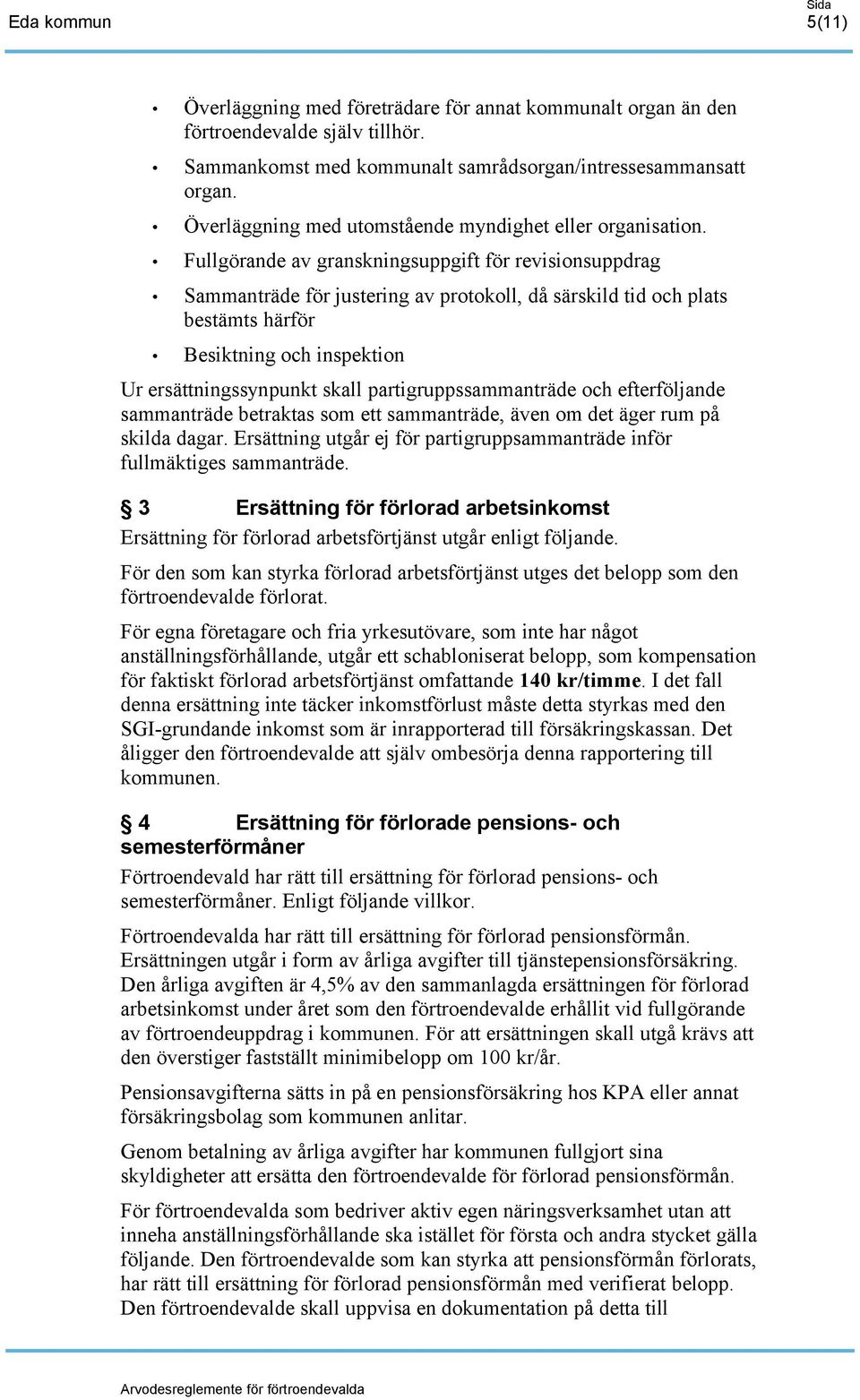 Fullgörande av granskningsuppgift för revisionsuppdrag Sammanträde för justering av protokoll, då särskild tid och plats bestämts härför Besiktning och inspektion Ur ersättningssynpunkt skall