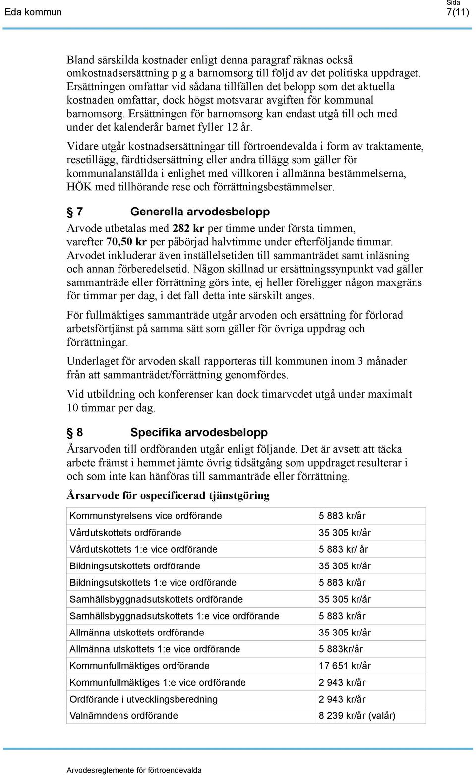 Ersättningen för barnomsorg kan endast utgå till och med under det kalenderår barnet fyller 12 år.