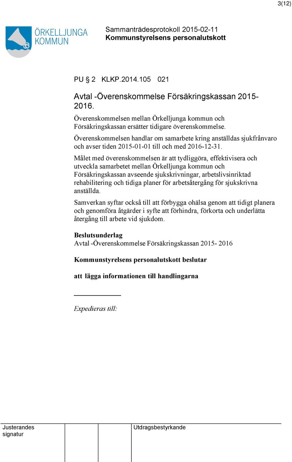 Målet med överenskommelsen är att tydliggöra, effektivisera och utveckla samarbetet mellan Örkelljunga kommun och Försäkringskassan avseende sjukskrivningar, arbetslivsinriktad rehabilitering och