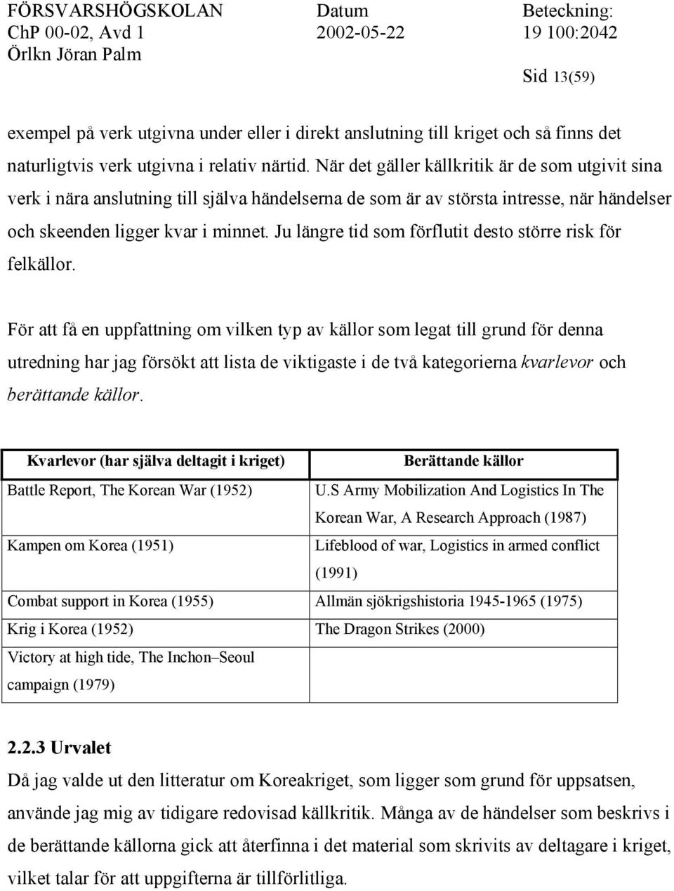 Ju längre tid som förflutit desto större risk för felkällor.