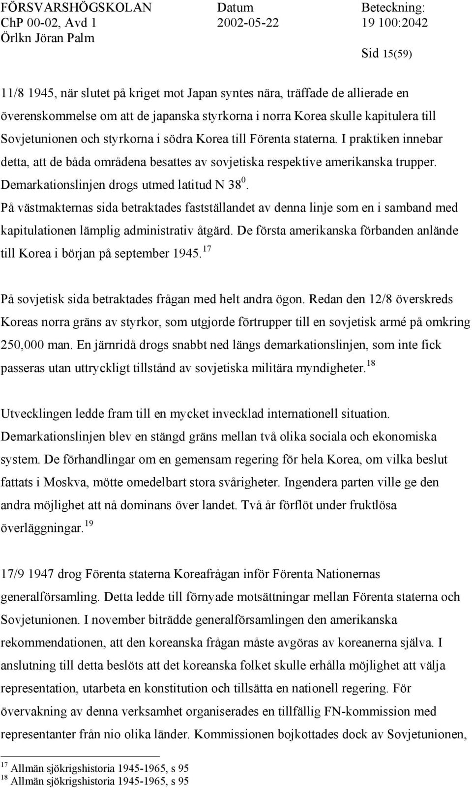 På västmakternas sida betraktades fastställandet av denna linje som en i samband med kapitulationen lämplig administrativ åtgärd.