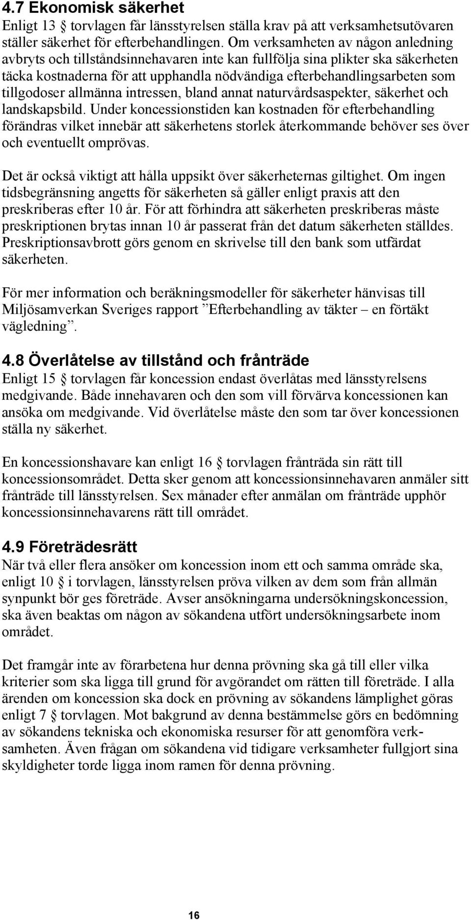 tillgodoser allmänna intressen, bland annat naturvårdsaspekter, säkerhet och landskapsbild.