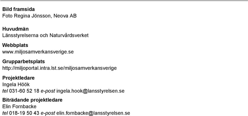se/miljosamverkansverige Projektledare Ingela Höök tel 031-60 52 18 e-post ingela.