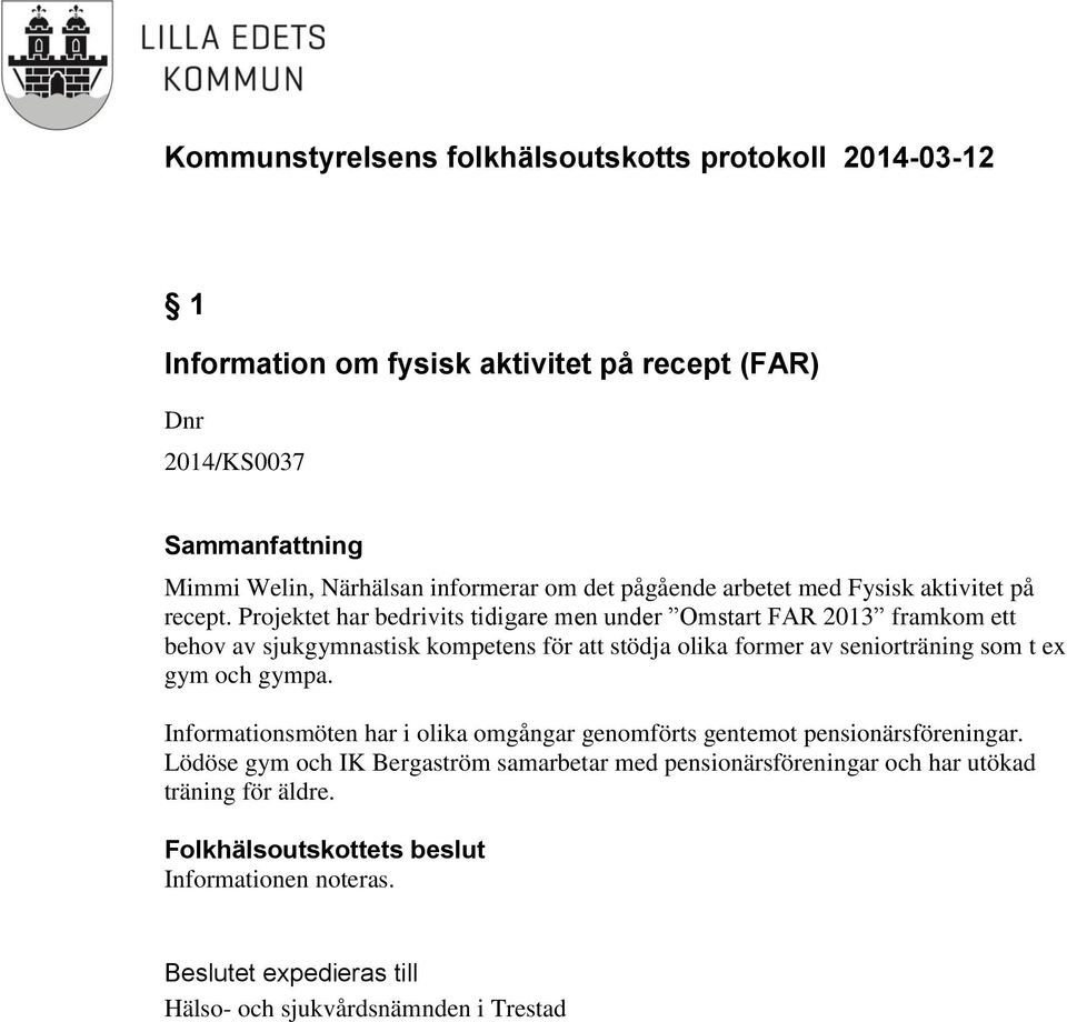 Projektet har bedrivits tidigare men under Omstart FAR 2013 framkom ett behov av sjukgymnastisk kompetens för att stödja olika former