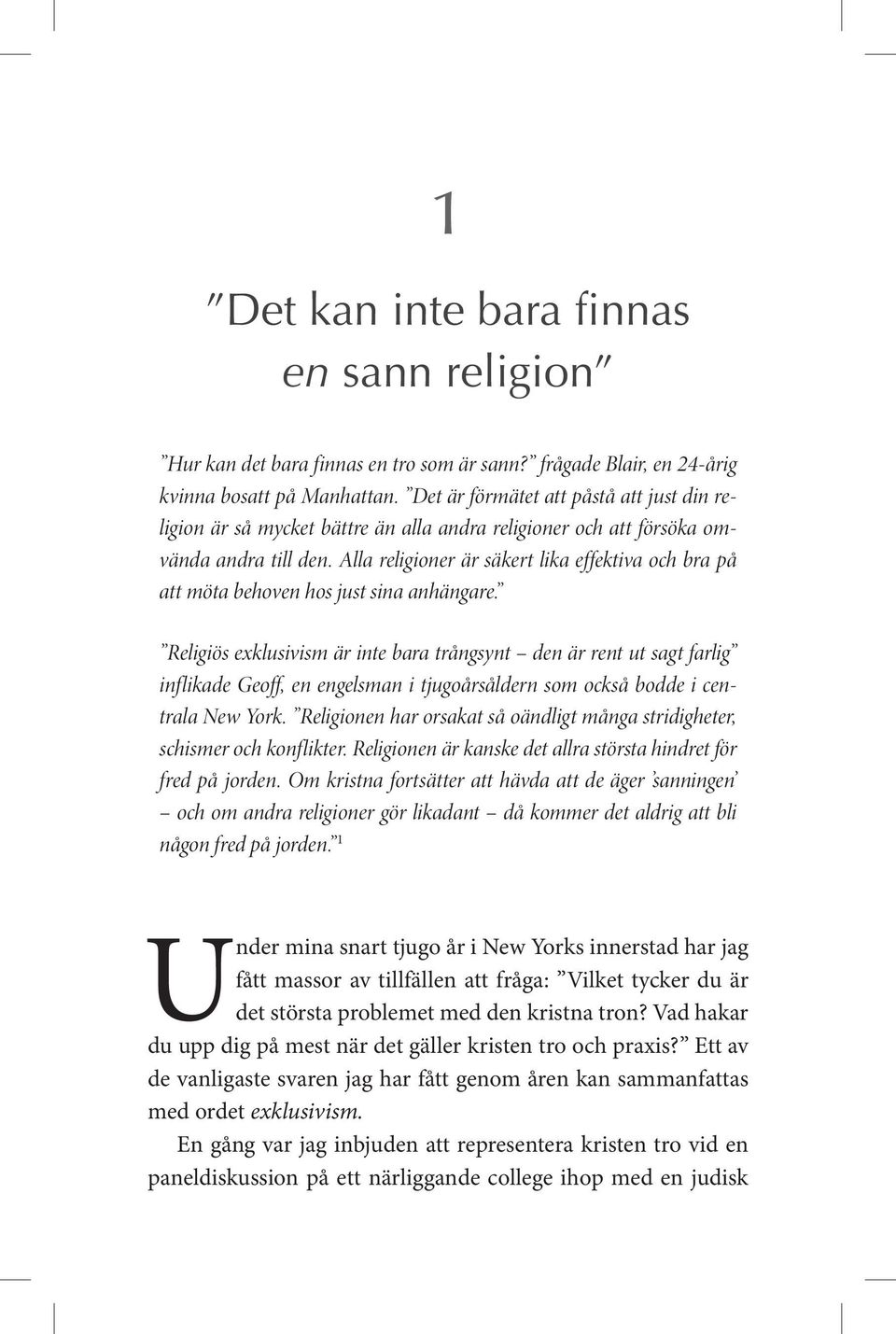 Alla religioner är säkert lika effektiva och bra på att möta behoven hos just sina anhängare.