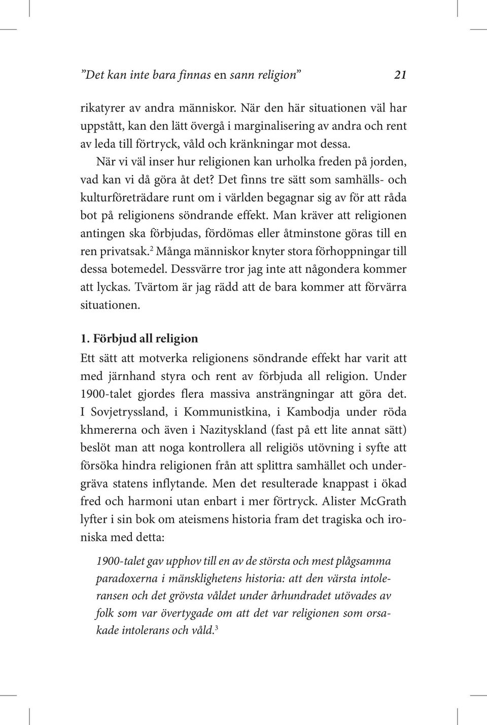 När vi väl inser hur religionen kan urholka freden på jorden, vad kan vi då göra åt det?
