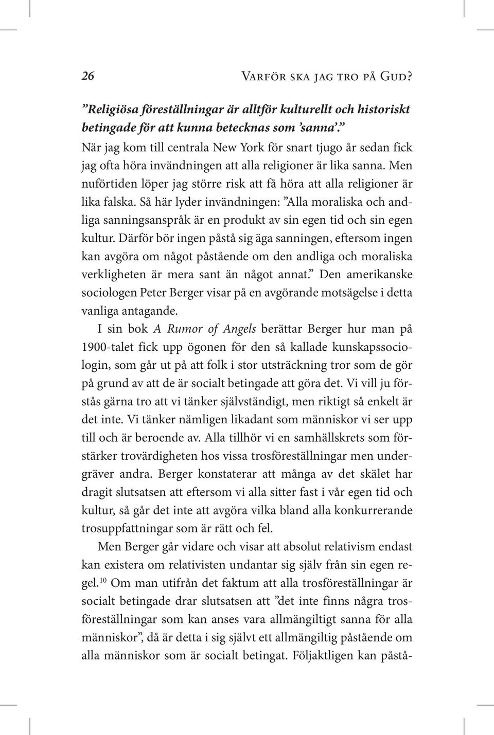 Men nuförtiden löper jag större risk att få höra att alla religioner är lika falska.