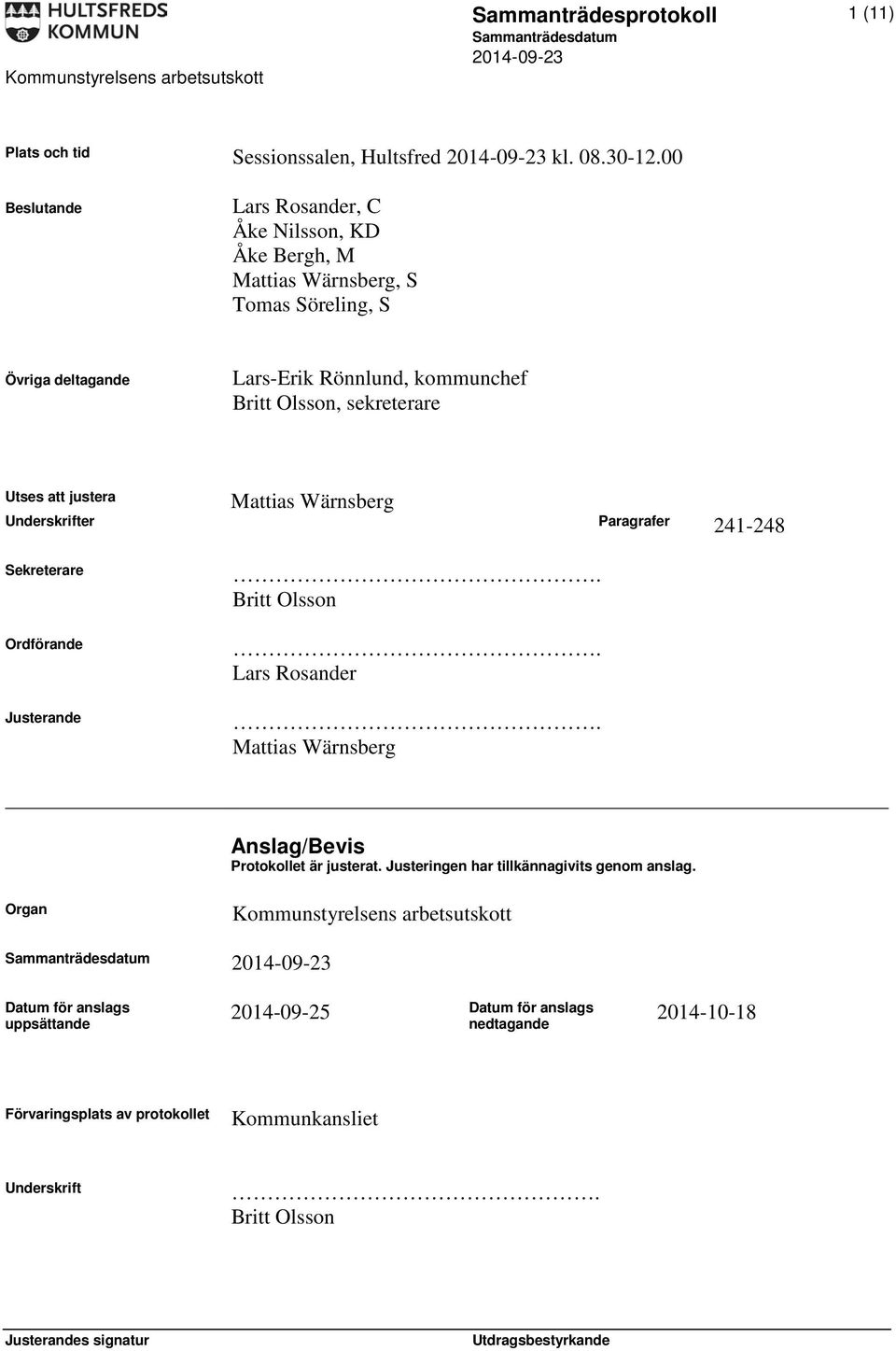 sekreterare Mattias Wärnsberg Utses att justera Underskrifter Paragrafer 241-248 Sekreterare Ordförande Justerande. Britt Olsson. Lars Rosander.