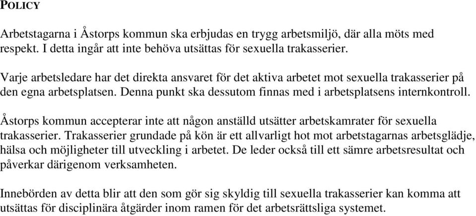 Åstorps kommun accepterar inte att någon anställd utsätter arbetskamrater för sexuella trakasserier.