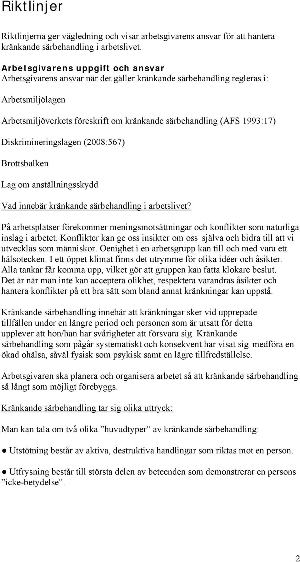 Diskrimineringslagen (2008:567) Brottsbalken Lag om anställningsskydd Vad innebär kränkande särbehandling i arbetslivet?