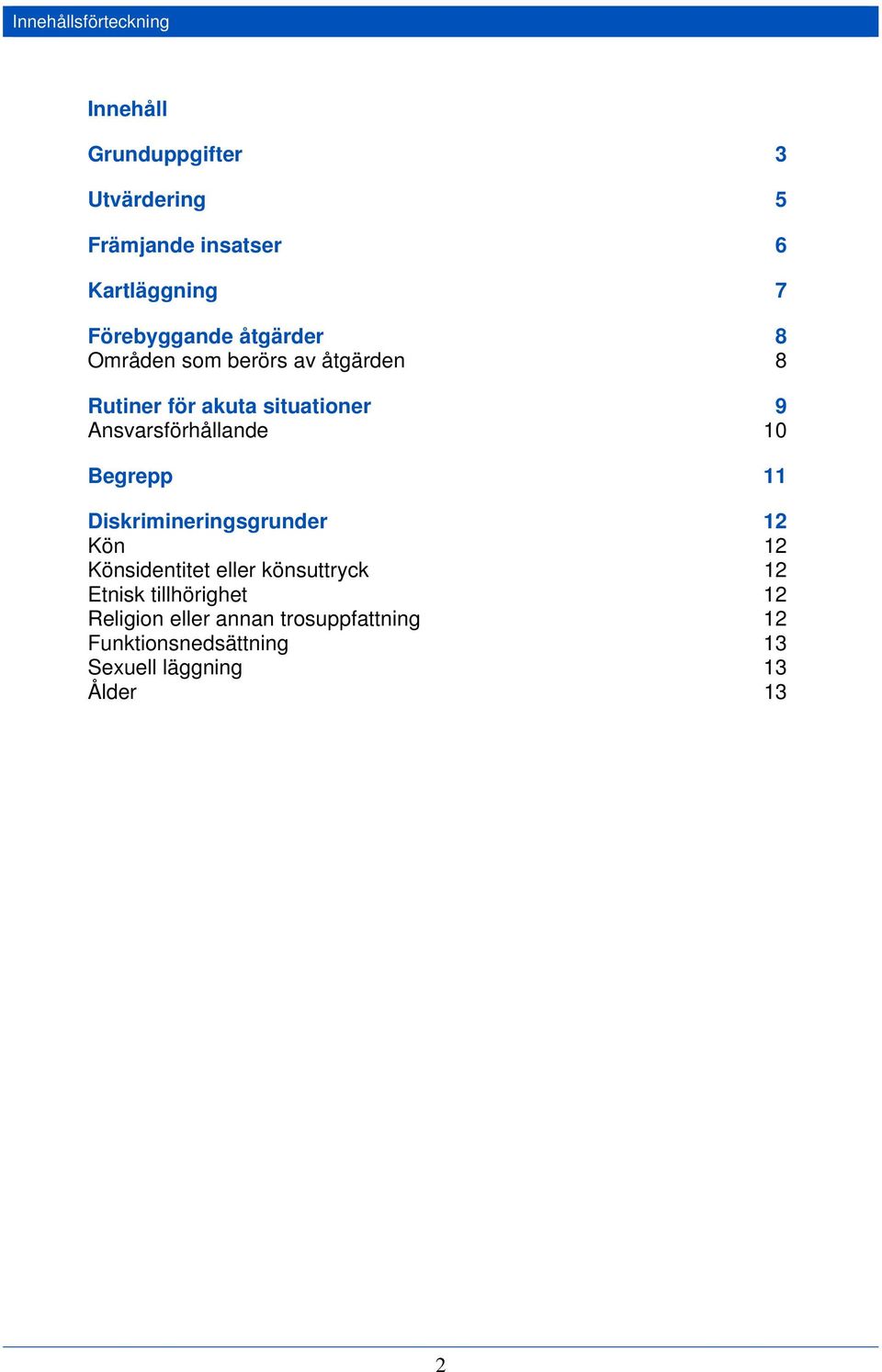 Ansvarsförhållande 10 Begrepp 11 Diskrimineringsgrunder 12 Kön 12 Könsidentitet eller könsuttryck 12