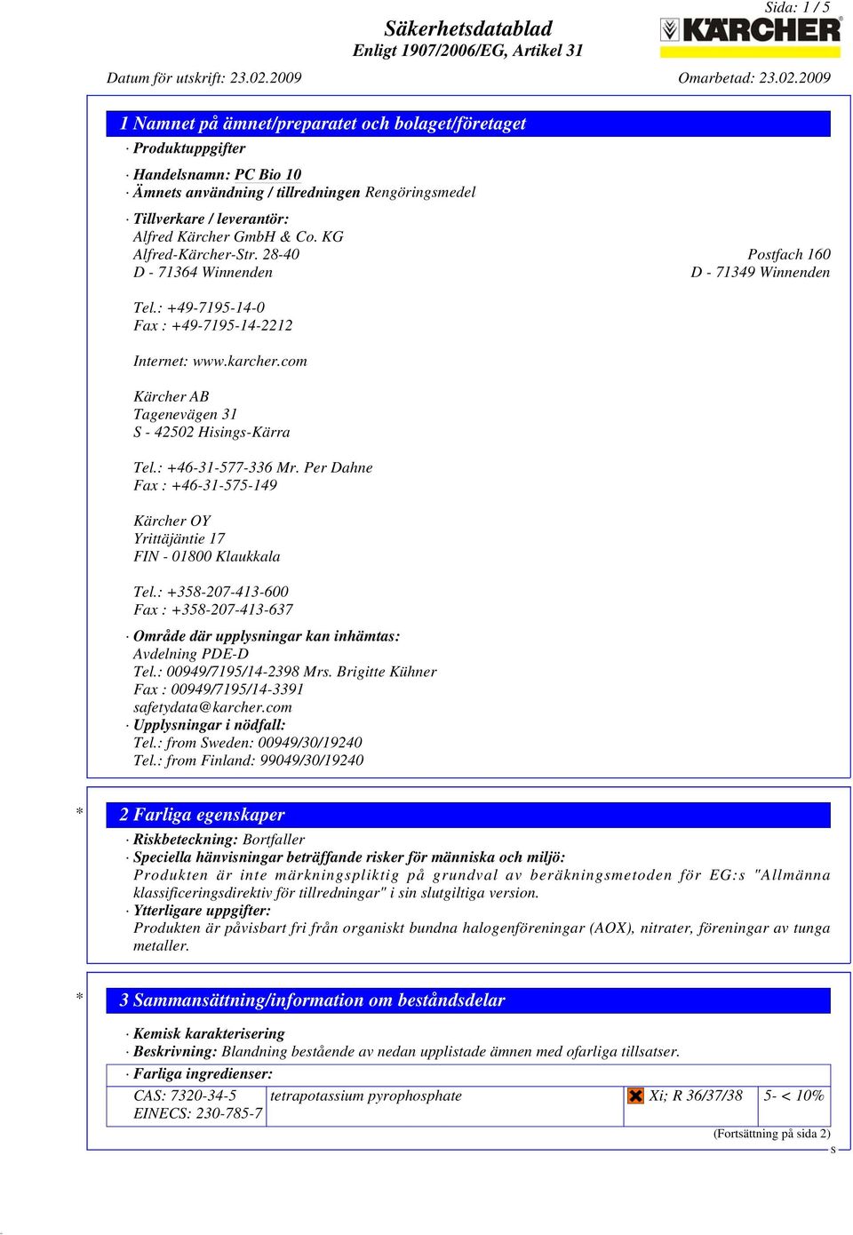 : +46-31-577-336 Mr. Per Dahne Fax : +46-31-575-149 Kärcher OY Yrittäjäntie 17 FIN - 01800 Klaukkala Tel.