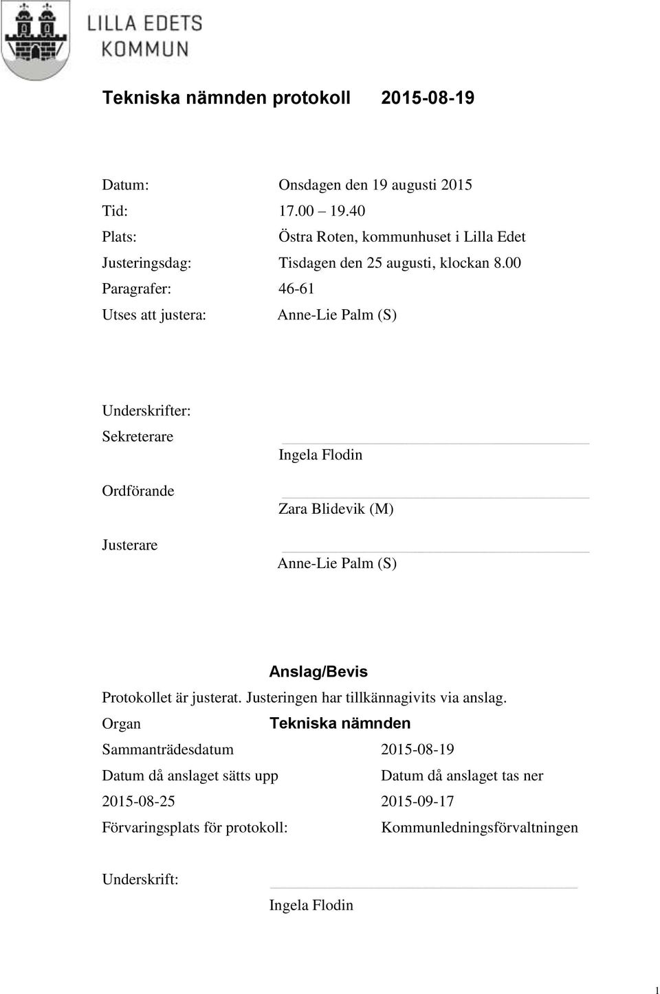 Palm (S) Anslag/Bevis Protokollet är justerat. Justeringen har tillkännagivits via anslag.