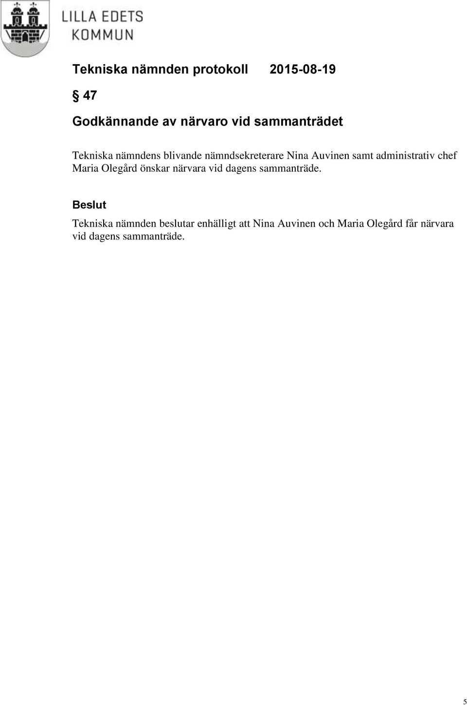 önskar närvara vid dagens sammanträde.