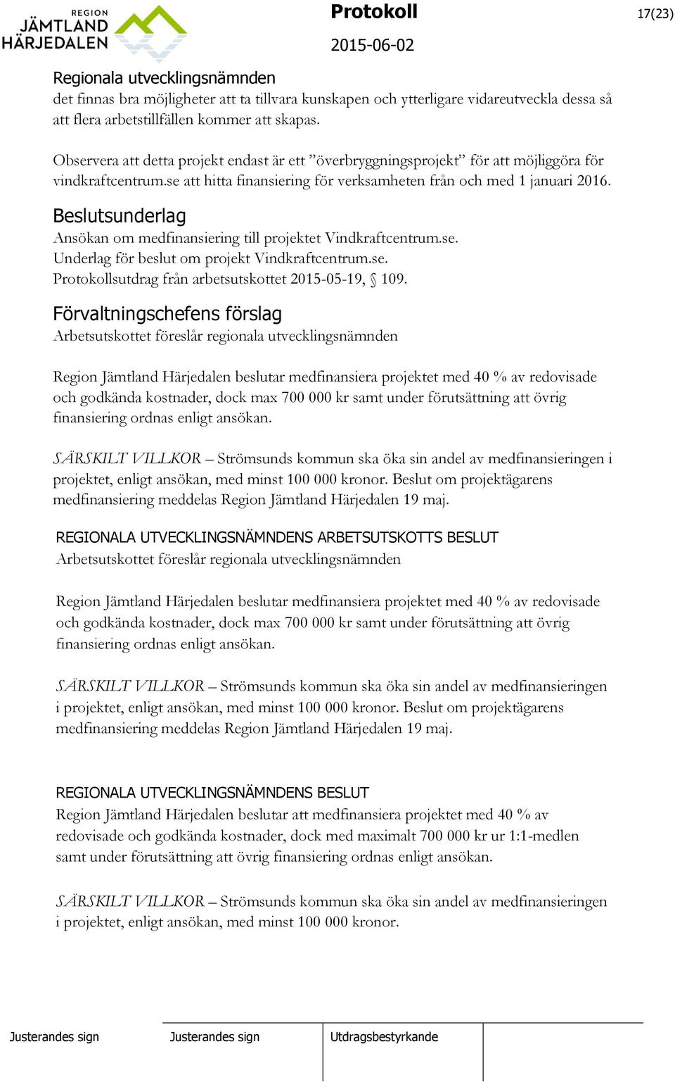 Beslutsunderlag Ansökan om medfinansiering till projektet Vindkraftcentrum.se. Underlag för beslut om projekt Vindkraftcentrum.se. Protokollsutdrag från arbetsutskottet 2015-05-19, 109.