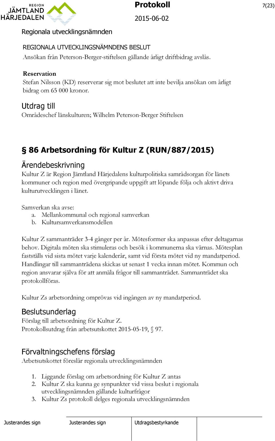 Utdrag till Områdeschef länskulturen; Wilhelm Peterson-Berger Stiftelsen 86 Arbetsordning för Kultur Z (RUN/887/2015) Kultur Z är Region Jämtland Härjedalens kulturpolitiska samrådsorgan för länets