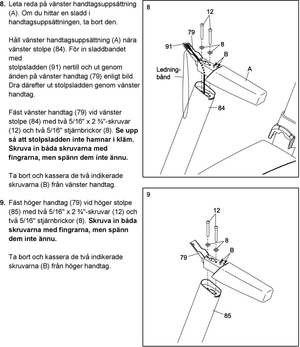 Fäst vänster handtag (79) vid vänster stolpe (84) med två 5/16" x 2 ¾"-skruvar (12) och två 5/16" stjärnbrickor (8). Se upp så att stolpsladden inte hamnar i kläm.