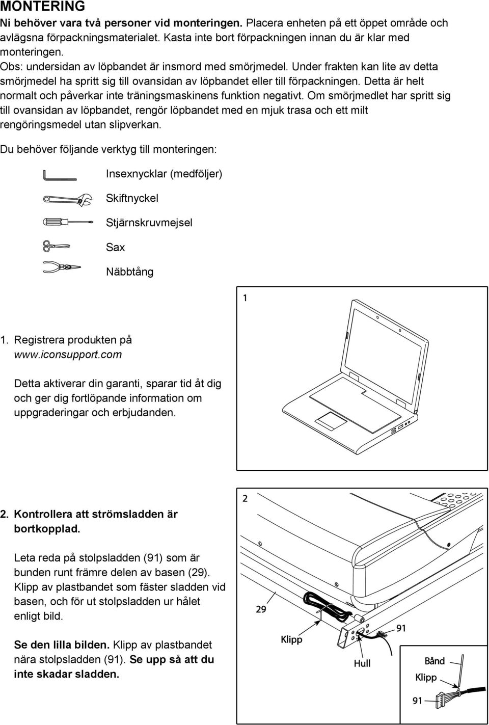 Detta är helt normalt och påverkar inte träningsmaskinens funktion negativt.