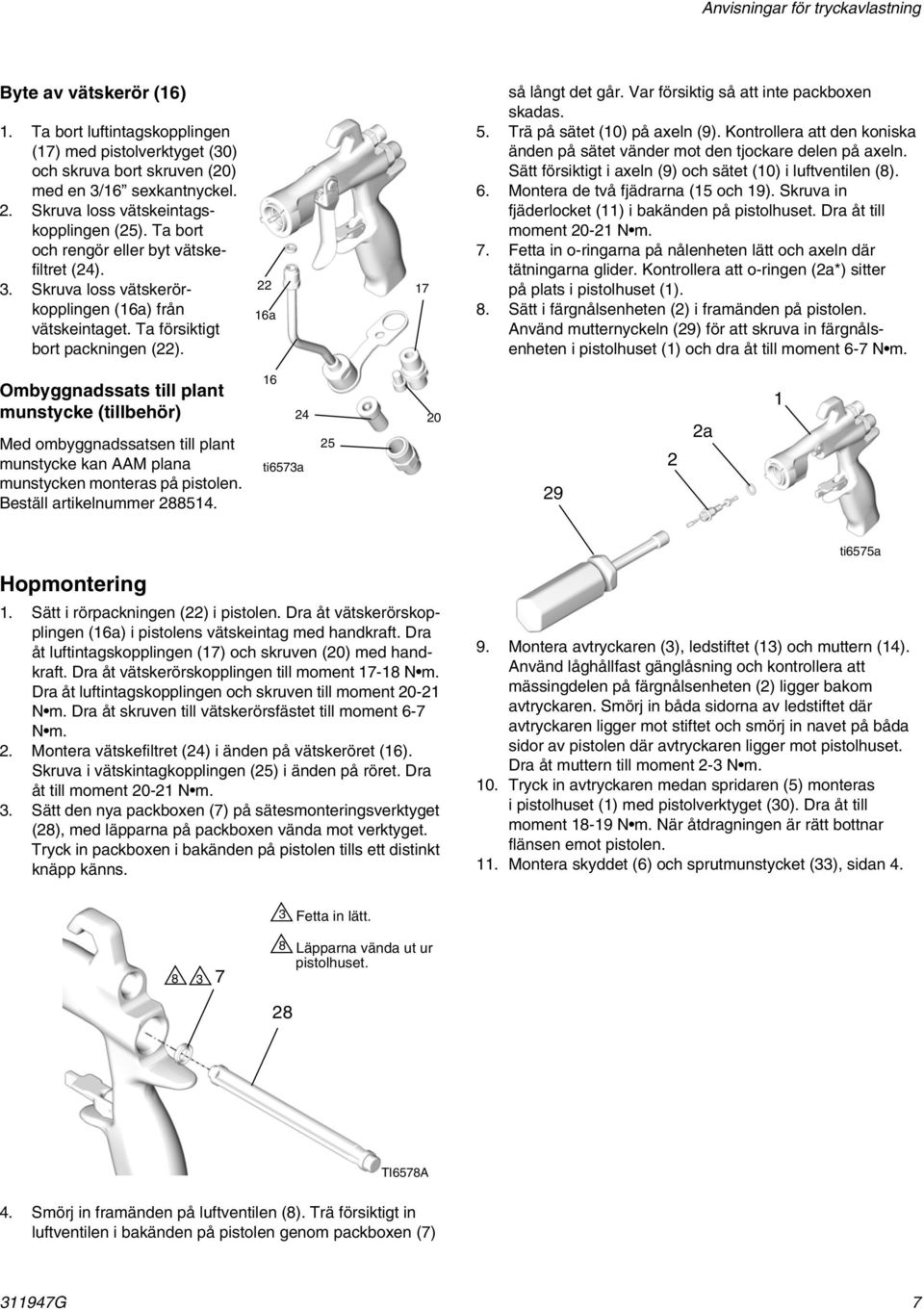 22 16a 17 så långt det går. Var försiktig så att inte packboxen skadas. 5. Trä på sätet (10) på axeln (9). Kontrollera att den koniska änden på sätet vänder mot den tjockare delen på axeln.