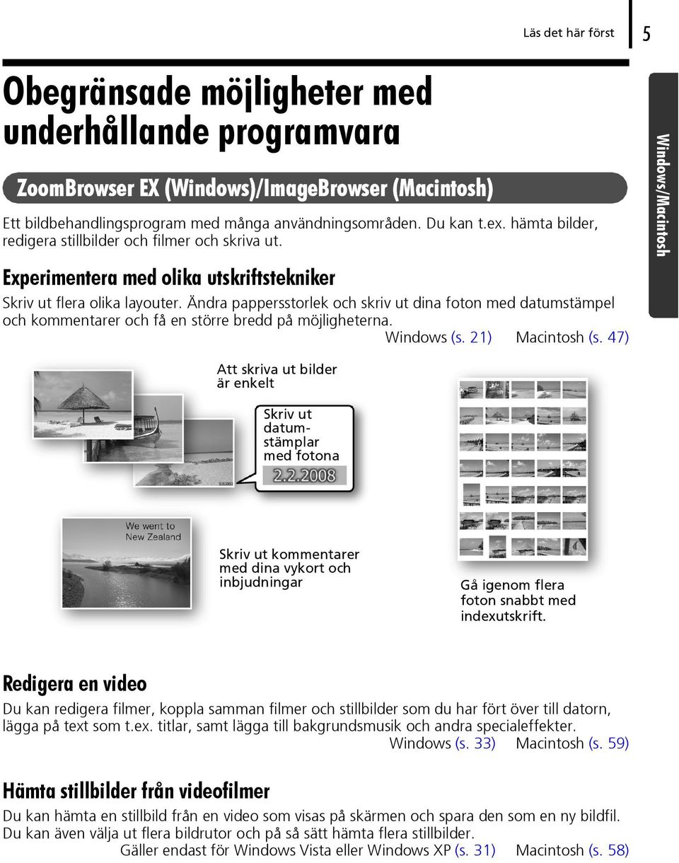 Ändra pappersstorlek och skriv ut dina foton med datumstämpel och kommentarer och få en större bredd på möjligheterna. Windows (s. 21) Macintosh (s.