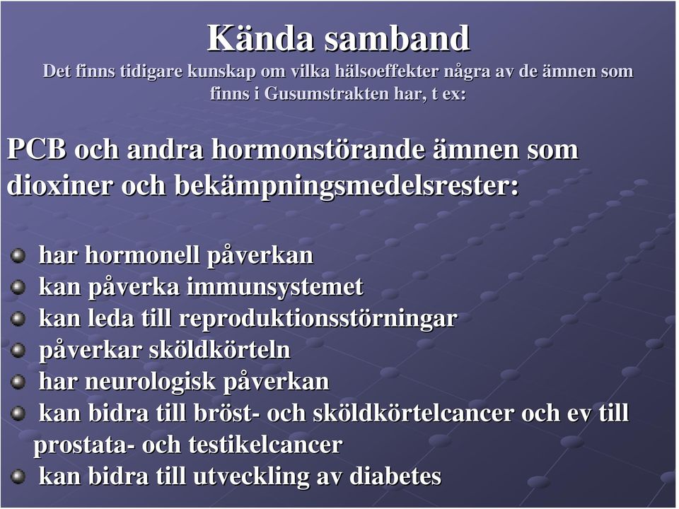 påverka p immunsystemet kan leda till reproduktionsstörningar rningar påverkar sköldk ldkörteln har neurologisk påverkanp