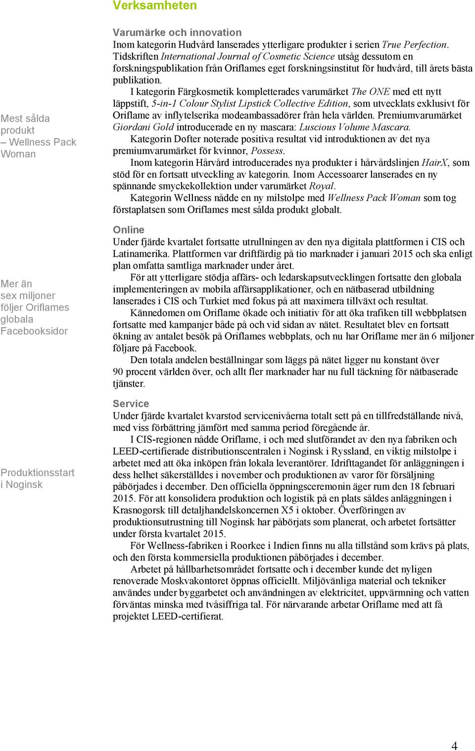 Tidskriften International Journal of Cosmetic Science utsåg dessutom en forskningspublikation från Oriflames eget forskningsinstitut för hudvård, till årets bästa publikation.