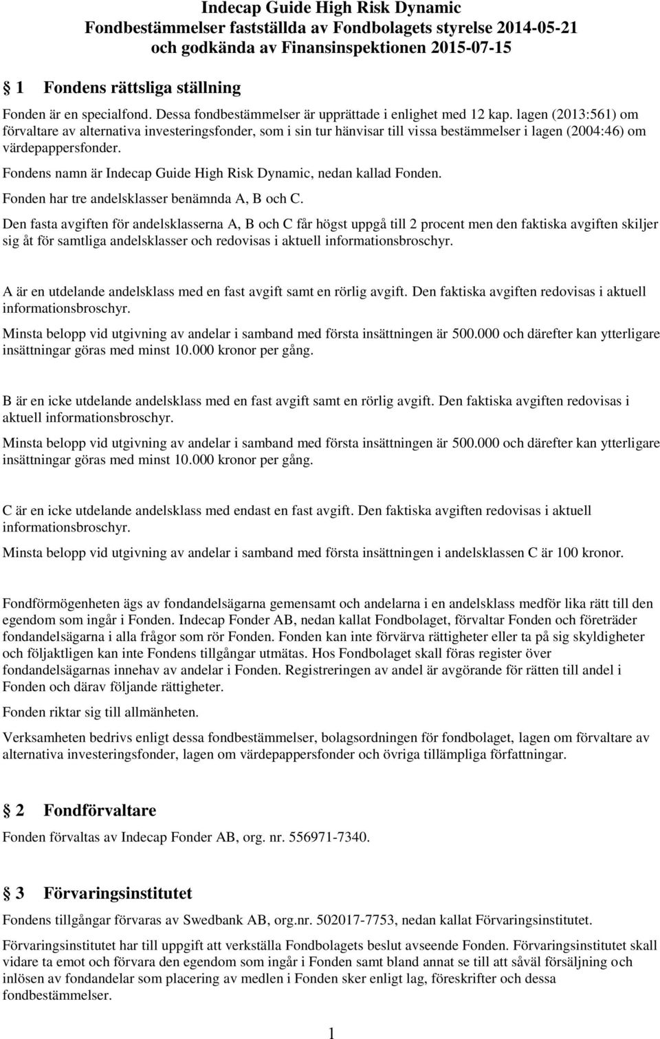 lagen (2013:561) om förvaltare av alternativa investeringsfonder, som i sin tur hänvisar till vissa bestämmelser i lagen (2004:46) om värdepappersfonder.