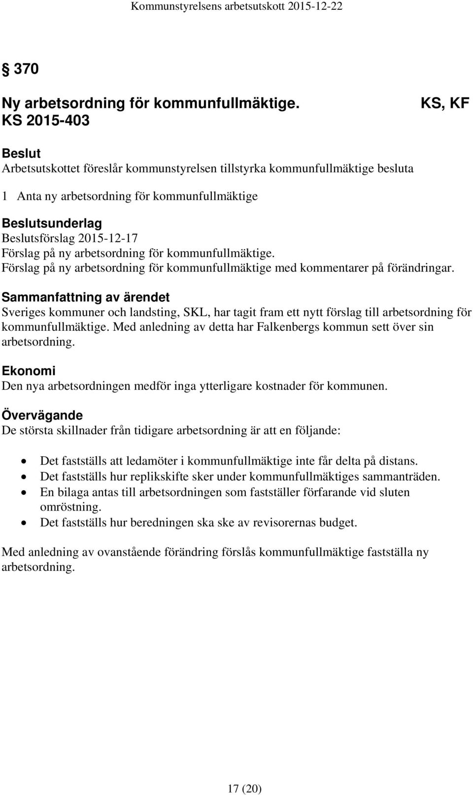 på ny arbetsordning för kommunfullmäktige. Förslag på ny arbetsordning för kommunfullmäktige med kommentarer på förändringar.