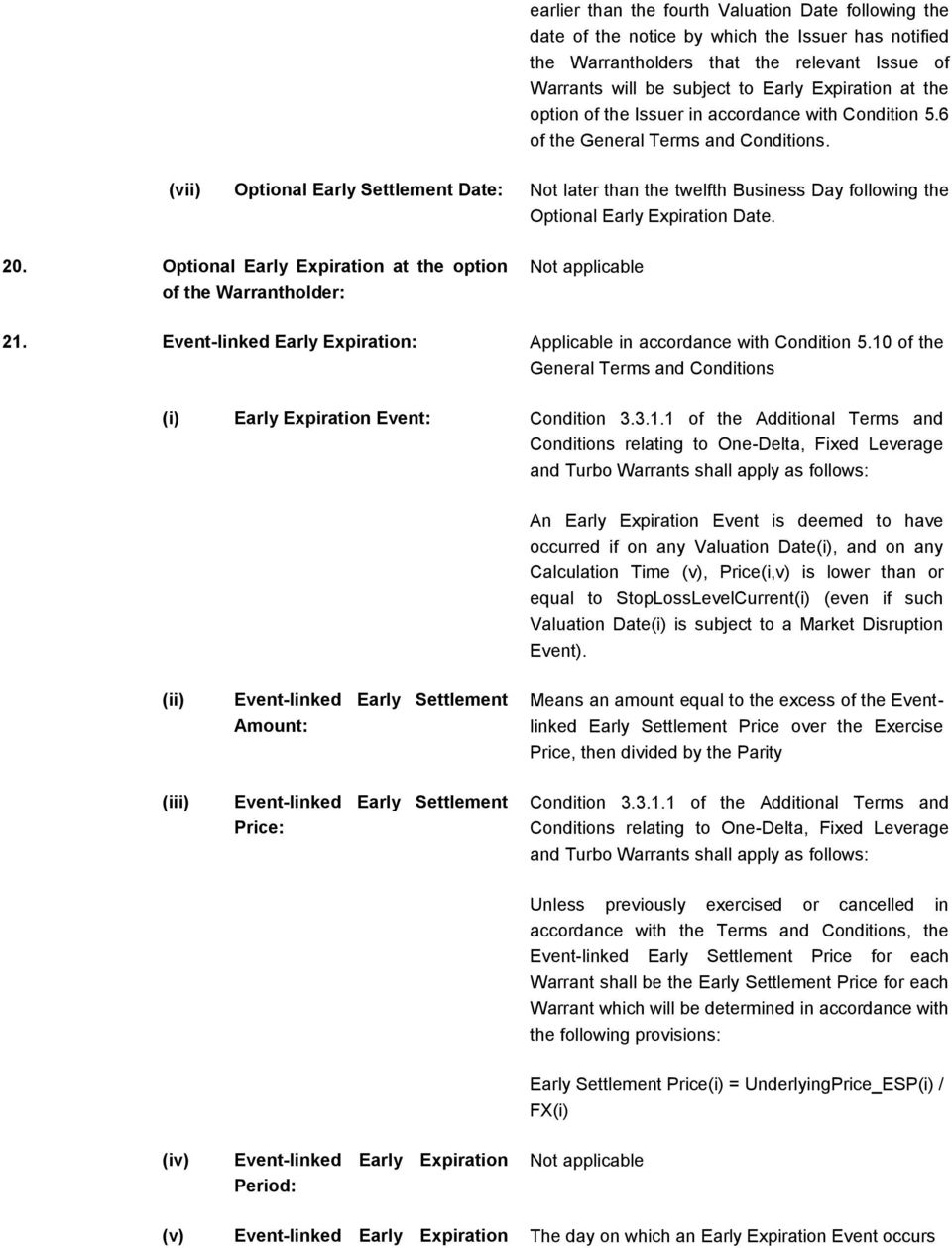 (vii) Optional Early Settlement Date: Not later than the twelfth Business Day following the Optional Early Expiration Date. 20.