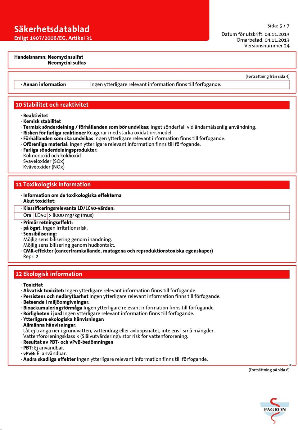 Risken för farliga reaktioner Reagerar med starka oxidationsmedel. Förhållanden som ska undvikas Ingen ytterligare relevant information finns till förfogande.