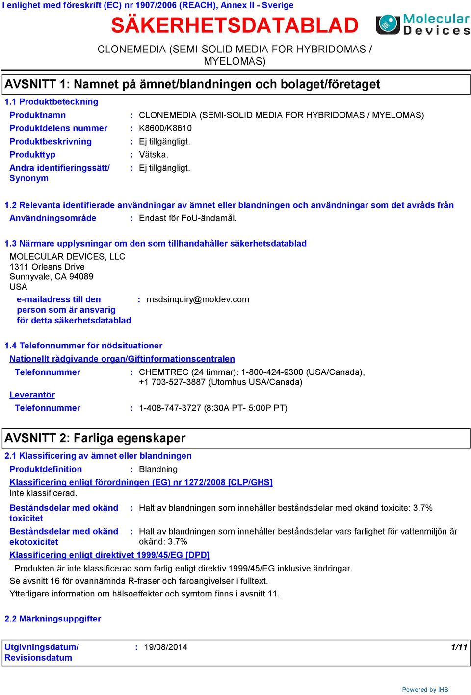 Produktdelens nummer Produktbeskrivning Produkttyp CLONEMEDIA (SEMISOLID MEDIA FOR HYBRIDOMAS / MYELOMAS) K8600/K8610 Vätska. 1.