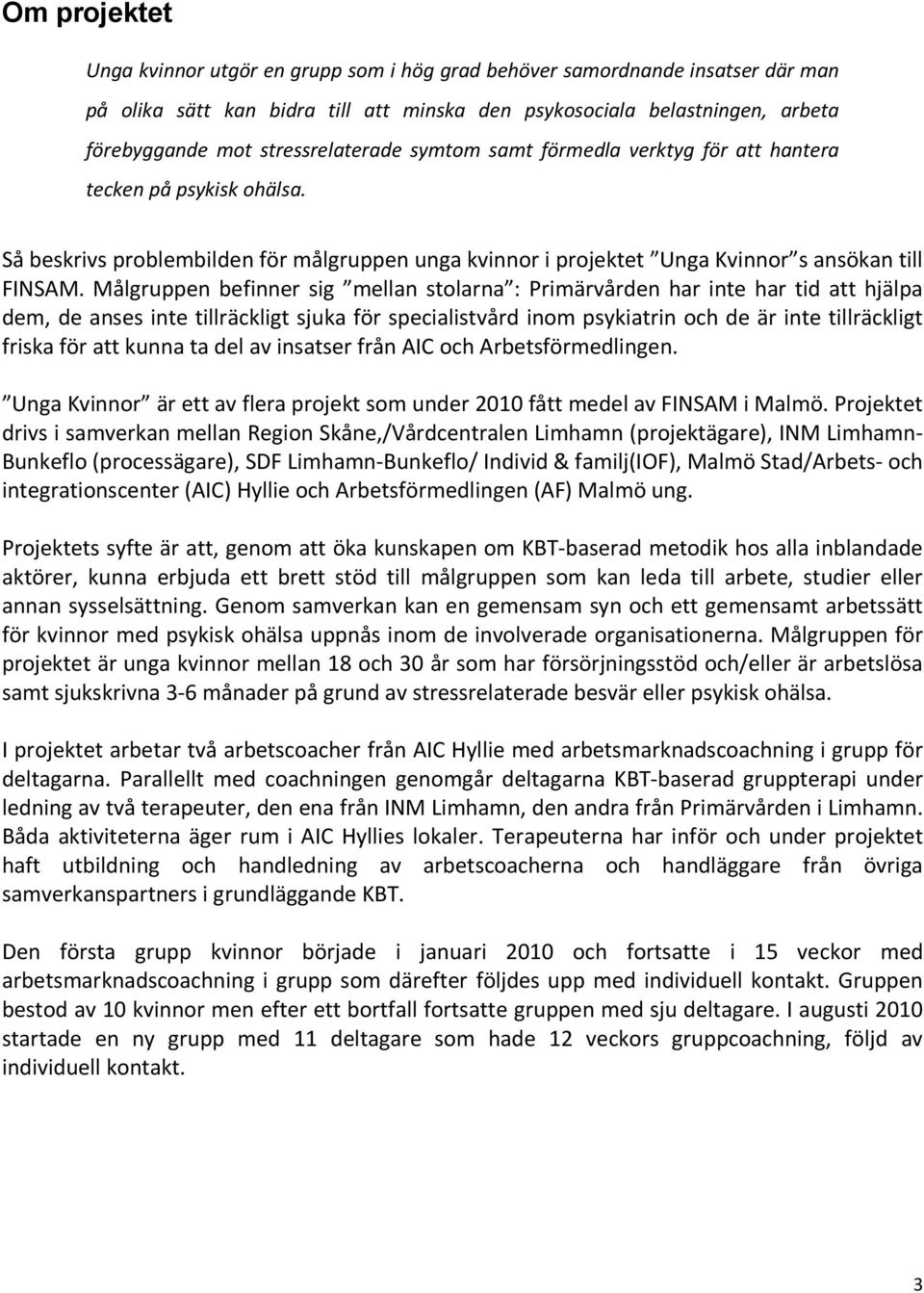 Målgruppen befinner sig mellan stolarna : Primärvården har inte har tid att hjälpa dem, de anses inte tillräckligt sjuka för specialistvård inom psykiatrin och de är inte tillräckligt friska för att