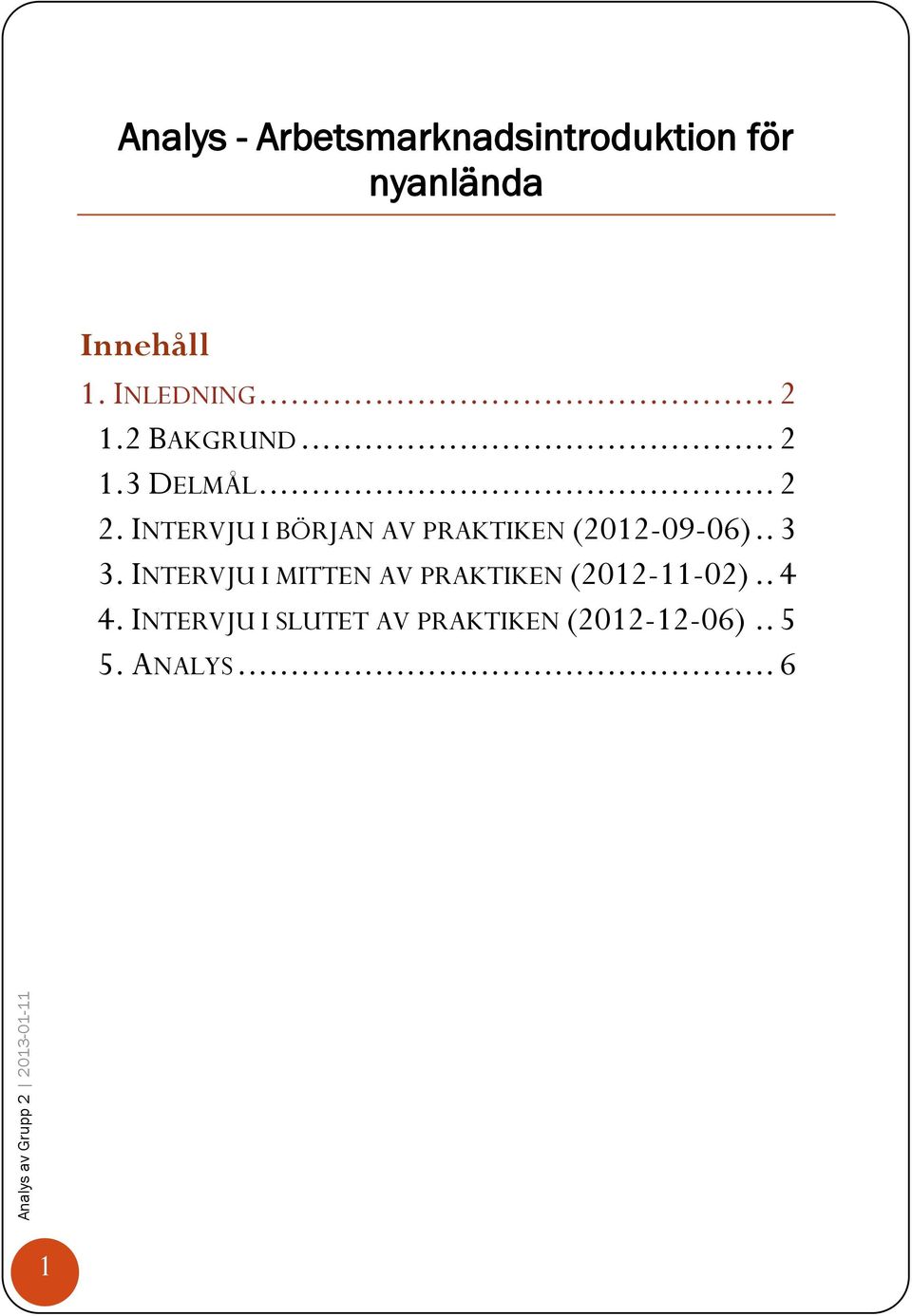 INTERVJU I BÖRJAN AV PRAKTIKEN (2012-09-06).. 3 3.