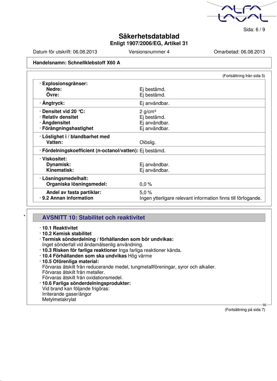 Ej användbar. (Fortsättning från sida 5) Andel av fasta partiklar: 5,0 % 9.2 Annan information Ingen ytterligare relevant information finns till förfogande.