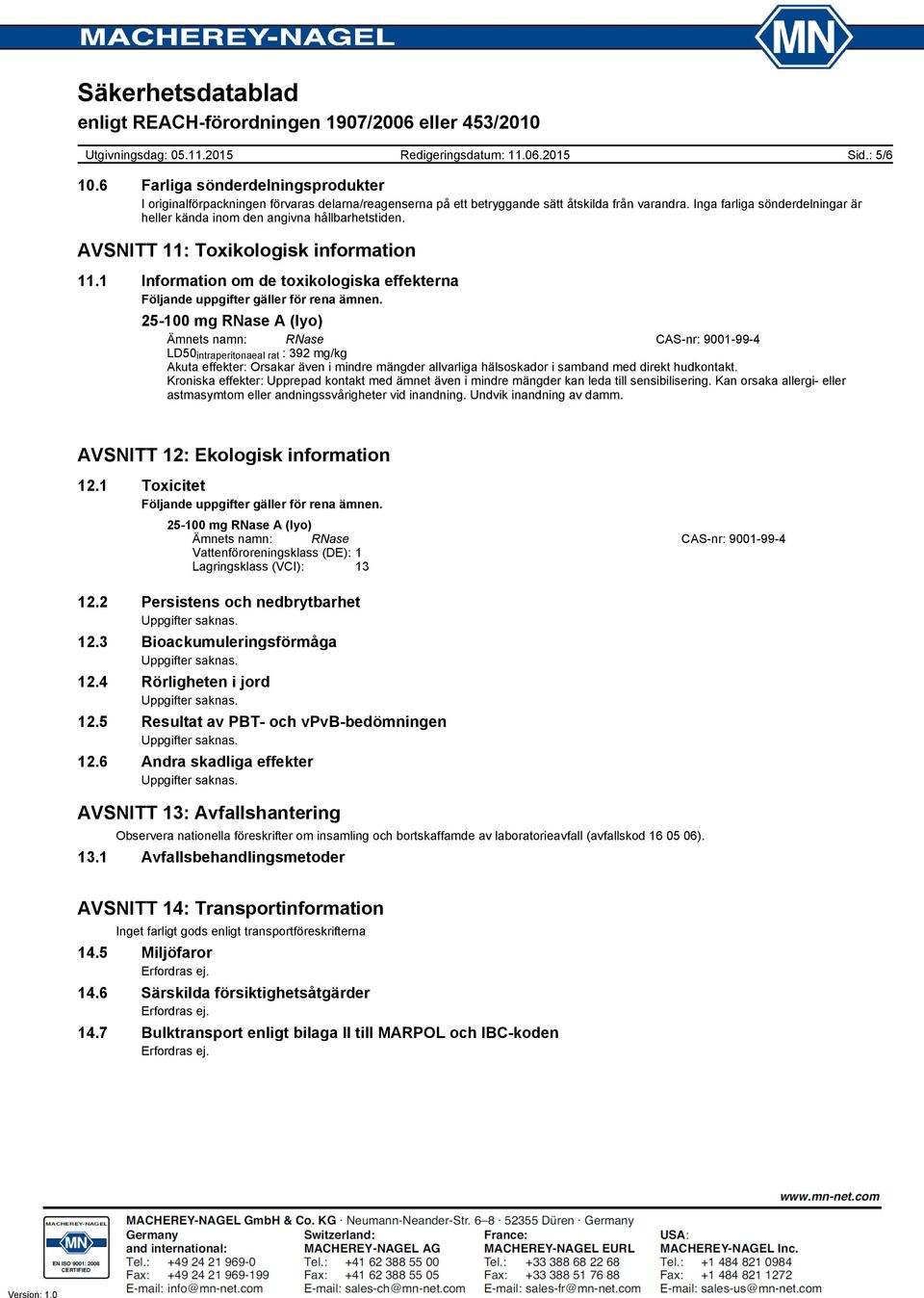 1 Information om de toxikologiska effekterna Följande uppgifter gäller för rena ämnen.