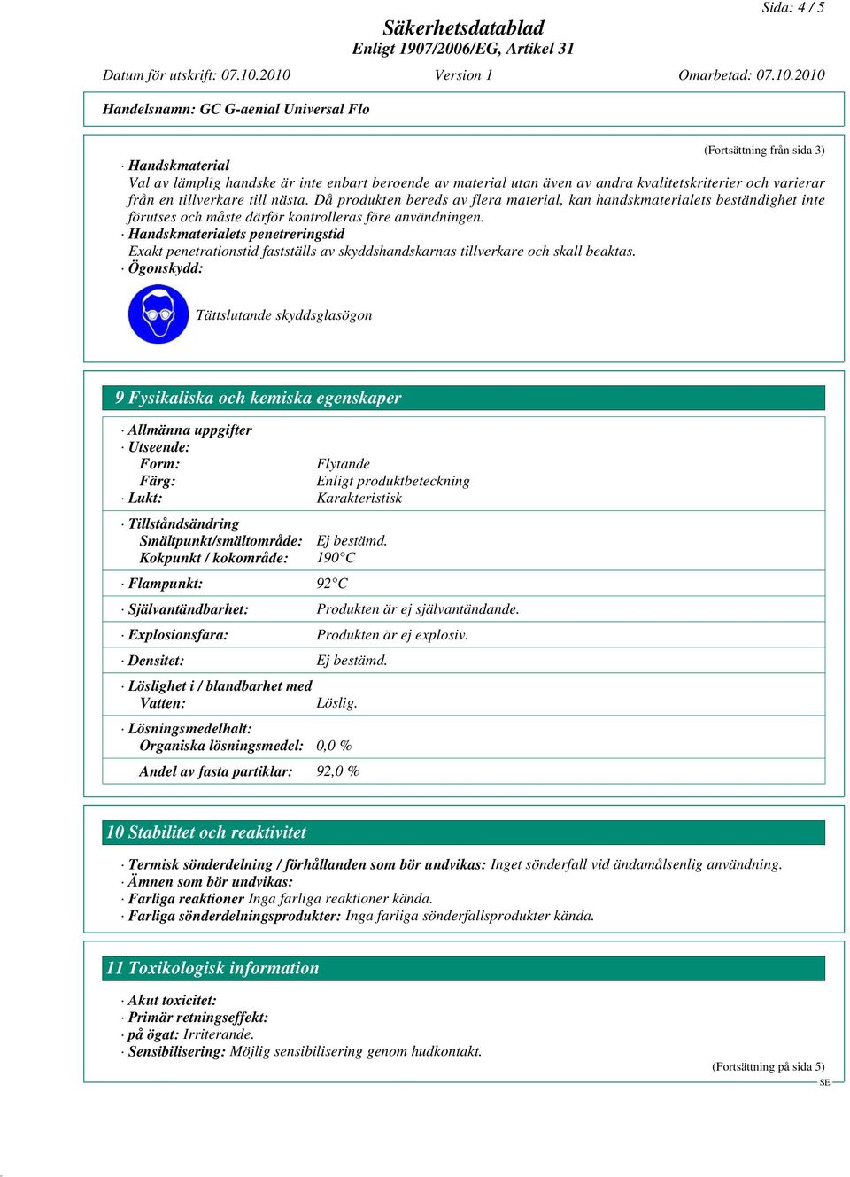 Handskmaterialets penetreringstid Exakt penetrationstid fastställs av skyddshandskarnas tillverkare och skall beaktas.