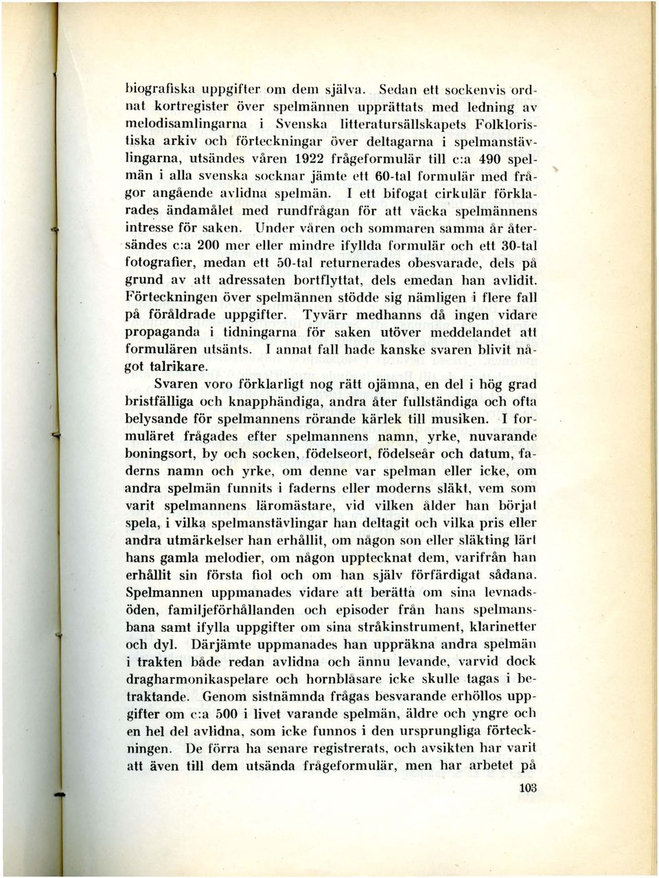 spelmanstävlingarna, utsändes våren 1922 frågeformulär till c:a 490 spelmän i alla svenska socknar jämte ett 60-tal formulär med frå gor angående avlidna: spelmän.