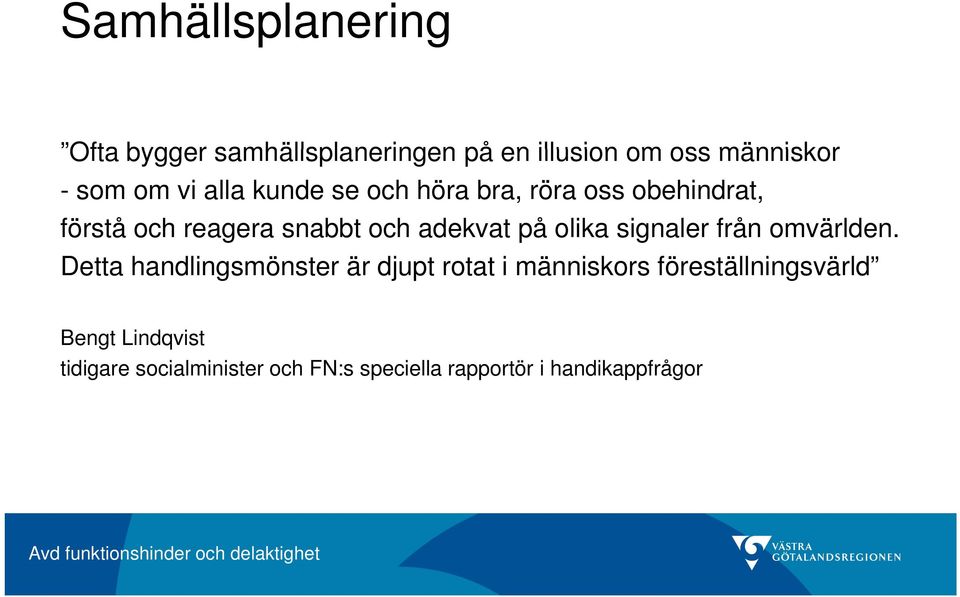 olika signaler från omvärlden.