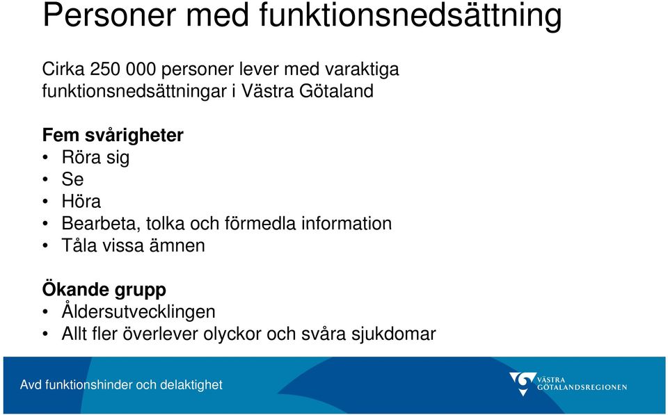 sig Se Höra Bearbeta, tolka och förmedla information Tåla vissa ämnen