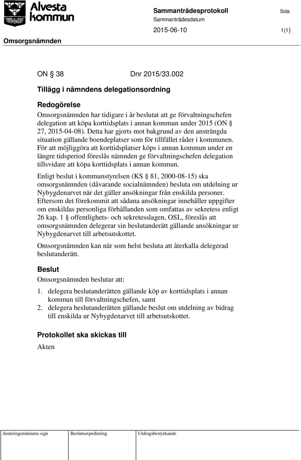 Detta har gjorts mot bakgrund av den ansträngda situation gällande boendeplatser som för tillfället råder i kommunen.