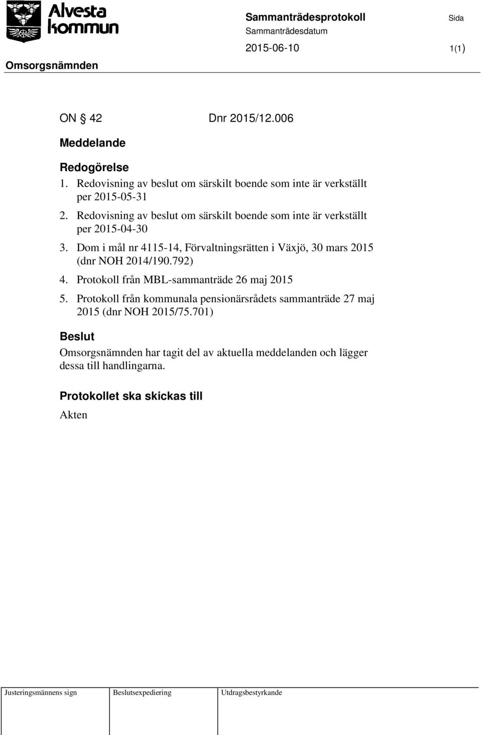 Dom i mål nr 4115-14, Förvaltningsrätten i Växjö, 30 mars 2015 (dnr NOH 2014/190.792) 4. Protokoll från MBL-sammanträde 26 maj 2015 5.